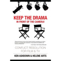 Keep the Drama in Front of the Camera!: Conflict Resolution for Film and Television - Paperback
