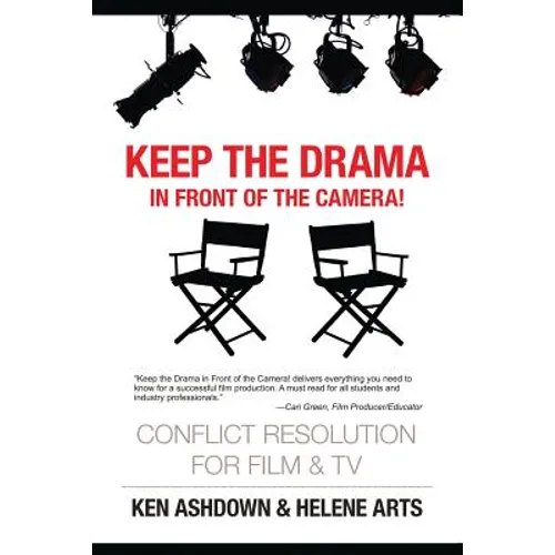 Keep the Drama in Front of the Camera!: Conflict Resolution for Film and Television - Paperback