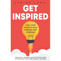 Get Inspired: Fuel Your Startup with Passion and Purpose - Paperback