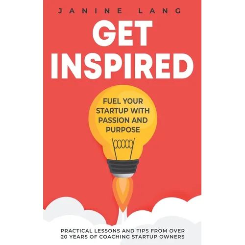 Get Inspired: Fuel Your Startup with Passion and Purpose - Paperback