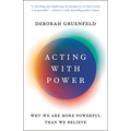 Acting with Power: Why We Are More Powerful Than We Believe - Paperback