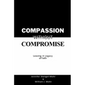 Compassion Without Compromise: Leaving A Legacy of Faith: Leaving - Paperback