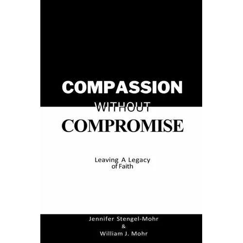 Compassion Without Compromise: Leaving A Legacy of Faith: Leaving - Paperback
