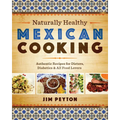 Naturally Healthy Mexican Cooking: Authentic Recipes for Dieters, Diabetics & All Food Lovers - Paperback