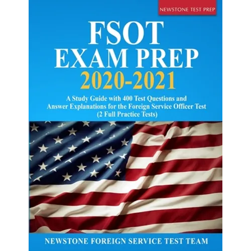 FSOT Exam Prep 2020-2021: A Study Guide with 400 Test Questions and Answer Explanations for the Foreign Service Officer Test (2 Full Practice Tests) - Paperback