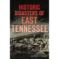 Historic Disasters of East Tennessee - Paperback