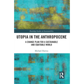 Utopia in the Anthropocene: A Change Plan for a Sustainable and Equitable World - Paperback