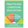 Practicing Christian Education: An Introduction for Ministry - Paperback