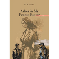 Ashes in My Peanut Butter - Paperback
