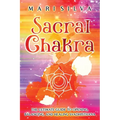 Sacral Chakra: The Ultimate Guide to Opening, Balancing, and Healing Svadhisthana - Paperback