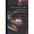 The Graphic Art of German Expressionism - Paperback