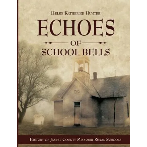 Echoes of School Bells: History of Jasper County Missouri Rural Schools - Paperback