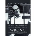 If You Like Exercise ... Chances Are You're Doing It Wrong: Proper Strength Training for Maximum Results - Hardcover