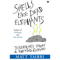 Smells Like Dead Elephants: Dispatches from a Rotting Empire - Paperback