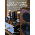 Sound Improvement Secrets For Audiophiles: Get Better Sound Without Spending Big - Paperback