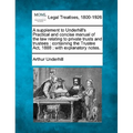 A Supplement to Underhill's Practical and Concise Manual of the Law Relating to Private Trusts and Trustees: Containing the Trustee Act, 1888: With Ex - Paperback