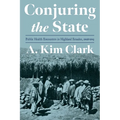 Conjuring the State: Public Health Encounters in Highland Ecuador, 1908-1945 - Hardcover