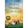 Healing Wisdom for Pet Loss: An Animal Lover's Guide to Grief - Paperback