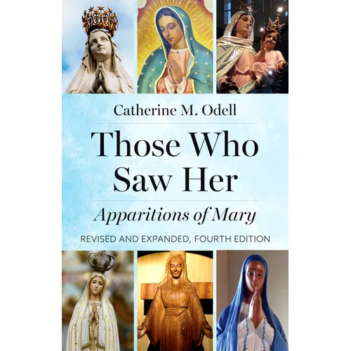 Those Who Saw Her: Apparitions of Mary, Revised and Expanded, Fourth Edition - Paperback