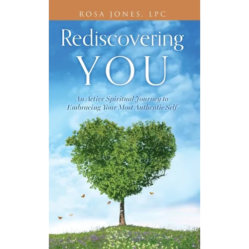 Rediscovering You: An Active Spiritual Journey to Embracing Your Most Authentic Self - Hardcover
