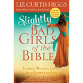 Slightly Bad Girls of the Bible: Flawed Women Loved by a Flawless God - Paperback