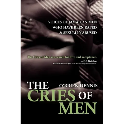 The Cries of Men: Voices of Jamaican Men who have been Raped and Sexually Abused - Paperback