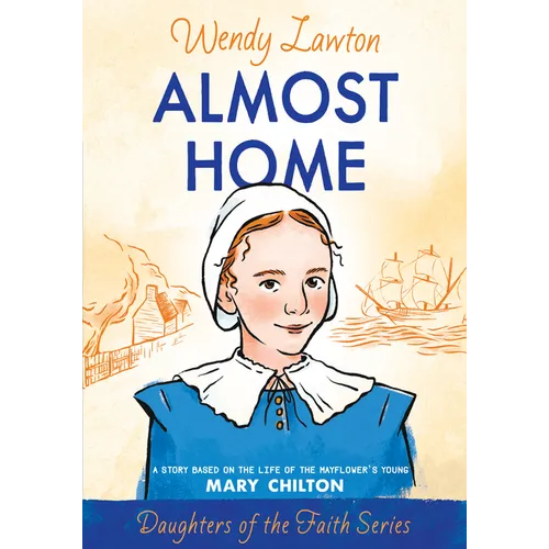 Almost Home: A Story Based on the Life of the Mayflower's Young Mary Chilton - Paperback