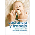 Lactancia Y Trabajo: Cómo Volver Sin Morir En El Intento / Breastfeeding and Work - Paperback