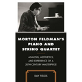 Morton Feldman's Piano and String Quartet: Analysis, Aesthetics, and Experience of a 20th-Century Masterpiece - Paperback