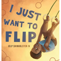 I Just Want To Flip - Hardcover
