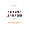 Balanced Leadership: Making the Best Use of Personal and Team Leadership in Projects - Paperback