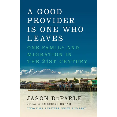A Good Provider Is One Who Leaves: One Family and Migration in the 21st Century - Hardcover