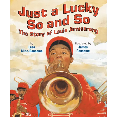 Just a Lucky So and So: The Story of Louis Armstrong - Hardcover
