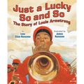 Just a Lucky So and So: The Story of Louis Armstrong - Hardcover