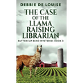 The Case of the Llama Raising Librarian - Hardcover