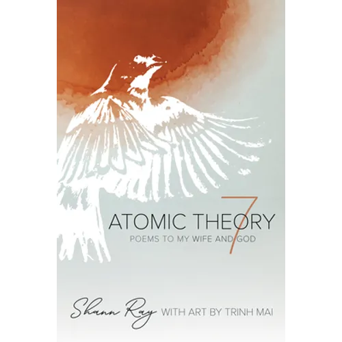 Atomic Theory 7: Poems to My Wife and God - Hardcover