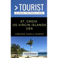 Greater Than a Tourist-St. Croix Us Virgin Islands USA: 50 Travel Tips from a Local - Paperback