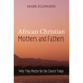 African Christian Mothers and Fathers - Hardcover