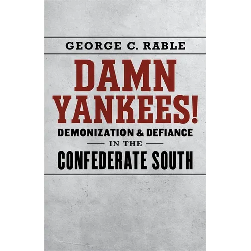 Damn Yankees!: Demonization and Defiance in the Confederate South - Hardcover