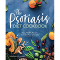 The Psoriasis Diet Cookbook: Easy, Healthy Recipes to Soothe Your Symptoms - Paperback