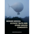 Werner Herzog: Ecstatic Truth and Other Useless Conquests - Hardcover