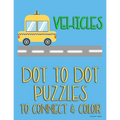 Vehicles: Dot to Dot Puzzles to Connect & Color: Cars and Construction Trucks: Fun Activity for Kids Ages 4 to 10 - Paperback
