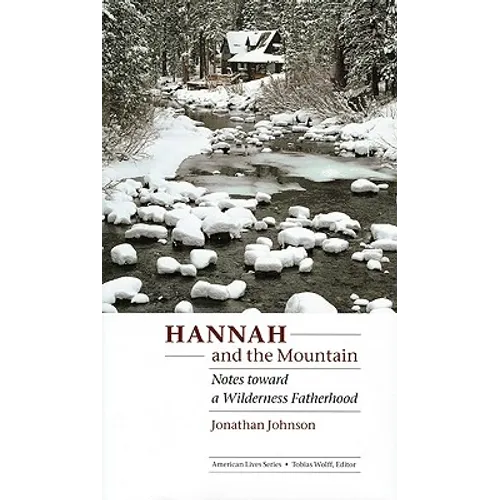 Hannah and the Mountain: Notes Toward a Wilderness Fatherhood - Hardcover