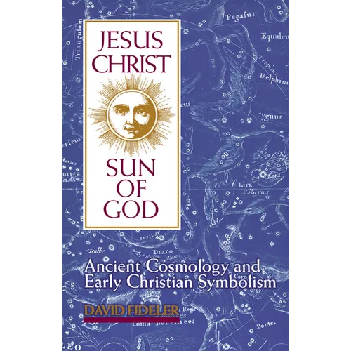 Jesus Christ, Sun of God: Ancient Cosmology and Early Christian Symbolism - Paperback