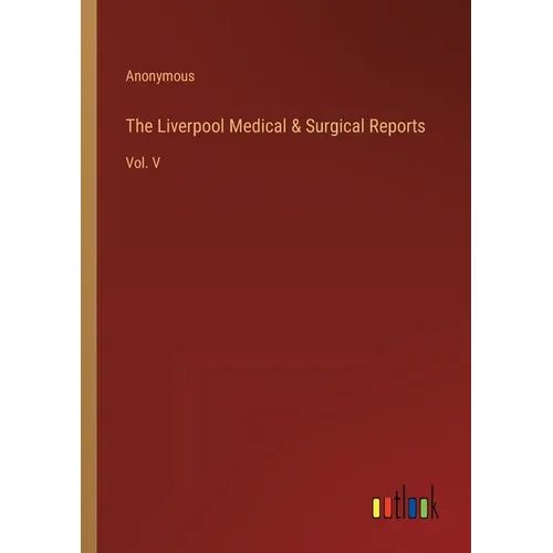 The Liverpool Medical & Surgical Reports: Vol. V - Paperback