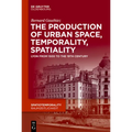 The Production of Urban Space, Temporality, and Spatiality: Lyons, 1500-1900 - Hardcover