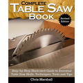 Complete Table Saw Book, Revised Edition: Step-By-Step Illustrated Guide to Essential Table Saw Skills, Techniques, Tools and Tips - Paperback