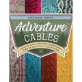 Adventure Cables: Brave New Stitch Crossings and 19 Knitting Patterns - Paperback