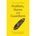 Feathers, Horns and Guardians: A Study of Social Transition in an African Community - Paperback
