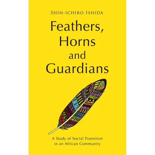 Feathers, Horns and Guardians: A Study of Social Transition in an African Community - Paperback